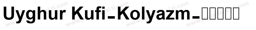Uyghur Kufi-Kolyazm字体转换
